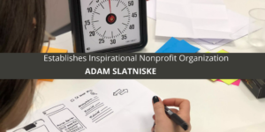Adam Slatniske Establishes Inspirational Nonprofit Organization